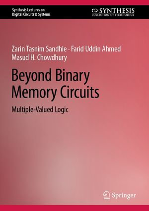 Beyond Binary Memory Circuits : Multiple-Valued Logic - Zarin Tasnim Sandhie