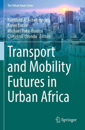 Transport and Mobility Futures in Urban Africa : The Urban Book Series - Chinebuli Uzondu