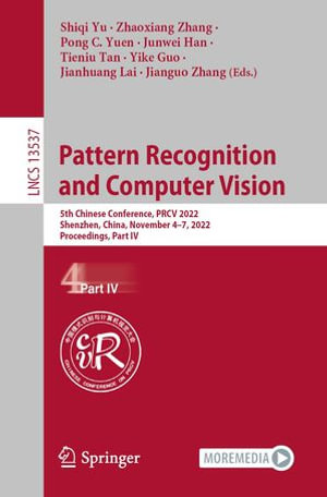 Pattern Recognition and Computer Vision : 5th Chinese Conference, PRCV 2022, Shenzhen, China, November 4-7, 2022, 2022, Proceedings, Part IV - Shiqi Yu