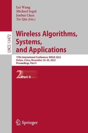 Wireless Algorithms, Systems, and Applications : 17th International Conference, WASA 2022, Dalian, China, November 24-26, 2022, Proceedings, Part II - Jenhui Chen