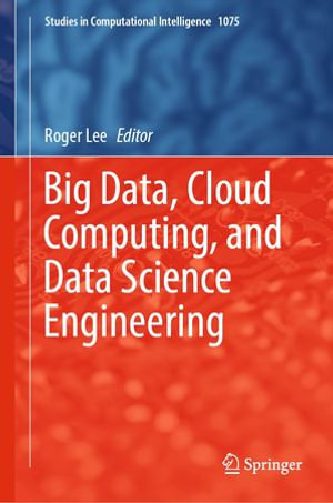 Big Data, Cloud Computing, and Data Science Engineering : Intelligent Technologies and Robotics (R0) - Roger Lee