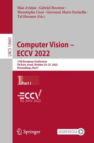 Computer Vision - ECCV 2022 : 17th European Conference, Tel Aviv, Israel, October 23-27, 2022, Proceedings, Part I - Shai Avidan