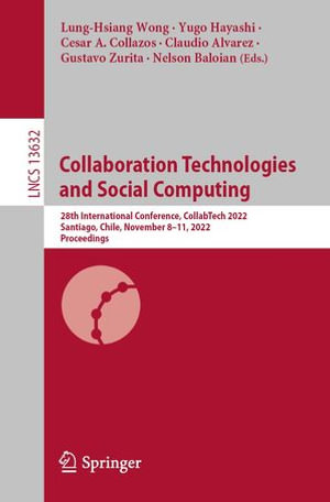 Collaboration Technologies and Social Computing : 28th International Conference, CollabTech 2022, Santiago, Chile, November 8-11, 2022, Proceedings - Lung-Hsiang Wong
