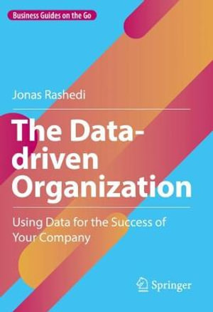The Data-driven Organization : Using Data for the Success of Your Company - Jonas Rashedi