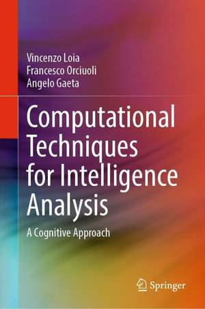 Computational Techniques for Intelligence Analysis : A Cognitive Approach - Vincenzo Loia