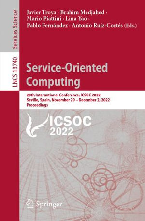 Service-Oriented Computing : 20th International Conference, ICSOC 2022, Seville, Spain, November 29 - December 2, 2022, Proceedings - Javier Troya