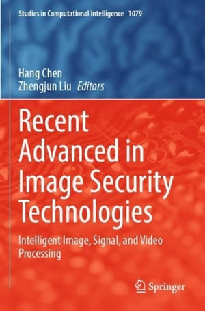 Recent Advanced in Image Security Technologies : Intelligent Image, Signal, and Video Processing - Hang Chen