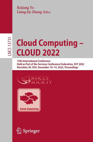 Cloud Computing - CLOUD 2022 : 15th International Conference, Held as Part of the Services Conference Federation, SCF 2022, Honolulu, HI, USA, December 10-14, 2022, Proceedings - Kejiang Ye
