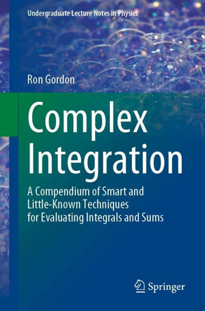 Complex Integration : A Compendium of Smart and Little-Known Techniques for Evaluating Integrals and Sums - Ron Gordon