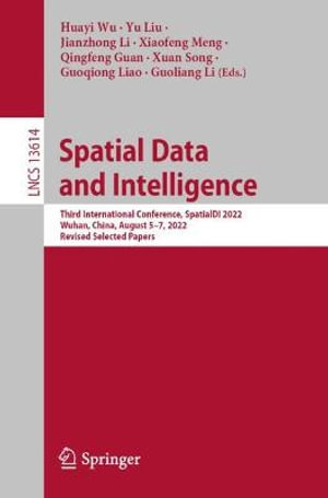 Spatial Data and Intelligence : Third International Conference, SpatialDI 2022, Wuhan, China, August 5-7, 2022, Revised Selected Papers - Guoliang Li