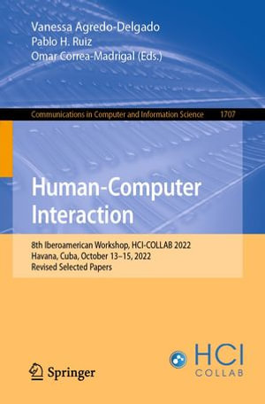 Human-Computer Interaction : 8th Iberoamerican Workshop, HCI-COLLAB 2022, Havana, Cuba, October 13-15, 2022, Revised Selected Papers - Vanessa Agredo-Delgado