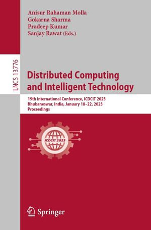 Distributed Computing and Intelligent Technology : 19th International Conference, ICDCIT 2023, Bhubaneswar, India, January 18-22, 2023, Proceedings - Anisur Rahaman Molla