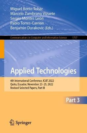 Applied Technologies : 4th International Conference, ICAT 2022, Quito, Ecuador, November 23-25, 2022, Revised Selected Papers, Part III - Benjamin Durakovic