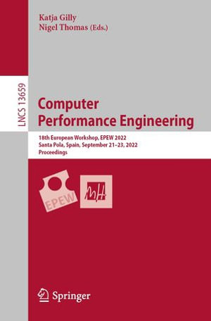Computer Performance Engineering : 18th European Workshop, EPEW 2022, Santa Pola, Spain, September 21-23, 2022, Proceedings - Katja Gilly