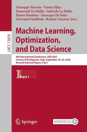 Machine Learning, Optimization, and Data Science : 8th International Conference, LOD 2022, Certosa di Pontignano, Italy, September 18-22, 2022, Revised Selected Papers, Part I - Giuseppe Nicosia
