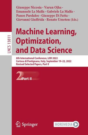 Machine Learning, Optimization, and Data Science : 8th International Conference, LOD 2022, Certosa di Pontignano, Italy, September 18-22, 2022, Revised Selected Papers, Part II - Giuseppe Nicosia