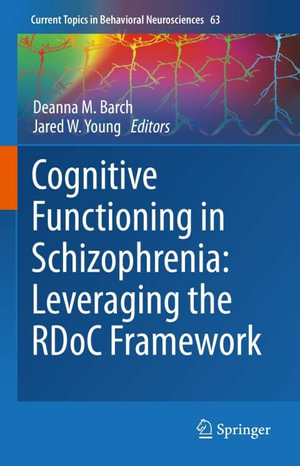 Cognitive Functioning in Schizophrenia : Leveraging the RDoC Framework - Deanna M. Barch