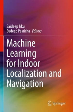 Machine Learning for Indoor Localization and Navigation - Saideep Tiku