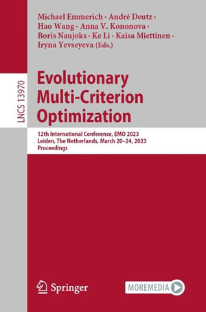 Evolutionary Multi-Criterion Optimization : 12th International Conference, EMO 2023, Leiden, The Netherlands, March 20-24, 2023, Proceedings - Michael Emmerich