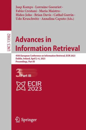 Lecture Notes in Computer Science : 45th European Conference on Information Retrieval, ECIR 2023, Dublin, Ireland, April 2â"6, 2023, Proceedings, Part III - Annalina Caputo