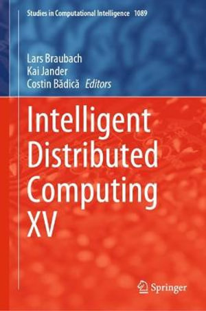Intelligent Distributed Computing XV : Studies in Computational Intelligence - Lars Braubach