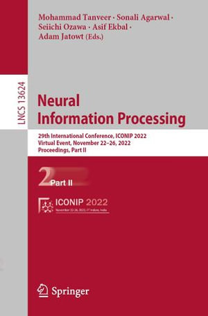 Neural Information Processing : 29th International Conference, ICONIP 2022, Virtual Event, November 22-26, 2022, Proceedings, Part II - Mohammad Tanveer