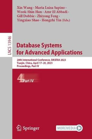 Lecture Notes in Computer Science : 28th International Conference, DASFAA 2023, Tianjin, China, April 17-20, 2023, Proceedings, Part IV - Amr El Abbadi