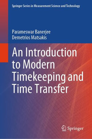 An Introduction to Modern Timekeeping and Time Transfer : Springer Series in Measurement Science and Technology - Parameswar Banerjee