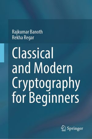 Classical and Modern Cryptography for Beginners - Rajkumar Banoth