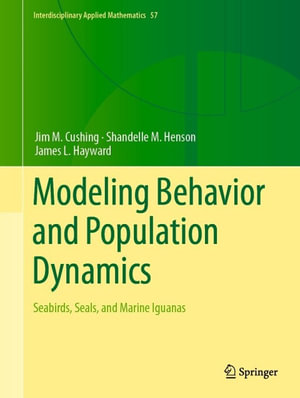 Modeling Behavior and Population Dynamics : Seabirds, Seals, and Marine Iguanas - Jim M. Cushing