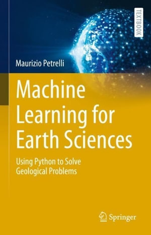 Machine Learning for Earth Sciences : Using Python to Solve Geological Problems - Maurizio Petrelli