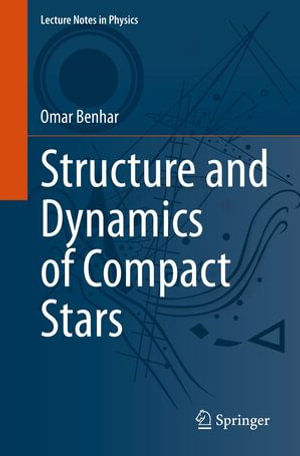 Structure and Dynamics of Compact Stars : Lecture Notes in Physics : Book 1019 - Omar Benhar