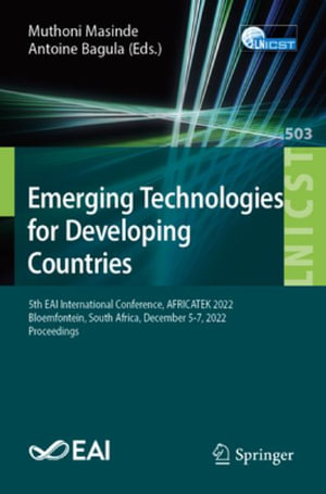 Emerging Technologies for Developing Countries : 5th EAI International Conference, AFRICATEK 2022, Bloemfontein, South Africa, December 5-7, 2022, Proceedings - Muthoni Masinde