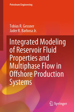 Integrated Modeling of Reservoir Fluid Properties and Multiphase Flow in Offshore Production Systems : Petroleum Engineering - Tobias R. Gessner