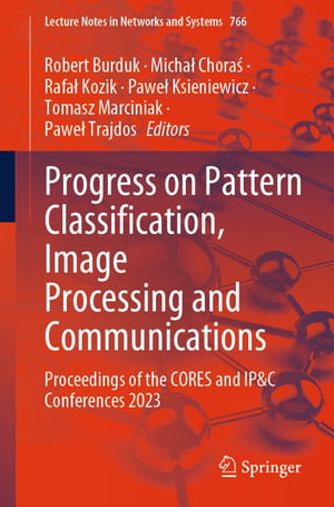Progress on Pattern Classification, Image Processing and Communications : Proceedings of the CORES and IP&C Conferences 2023 - Robert Burduk