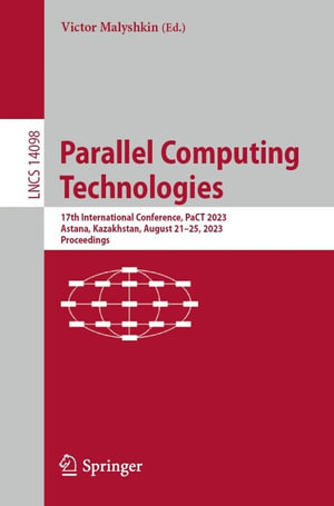 Parallel Computing Technologies : 17th International Conference, PaCT 2023, Astana, Kazakhstan, August 21-25, 2023, Proceedings - Victor Malyshkin