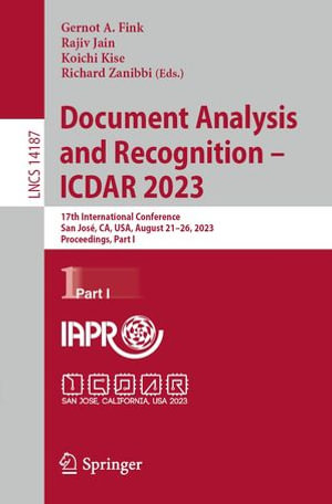 Document Analysis and Recognition - ICDAR 2023 : 17th International Conference, San Jose, CA, USA, August 21-26, 2023, Proceedings, Part I - Gernot A. Fink