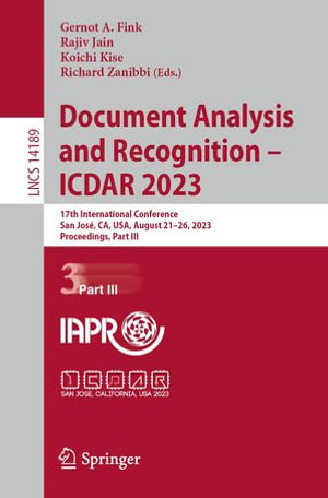 Document Analysis and Recognition - ICDAR 2023 : 17th International Conference, San Jose, CA, USA, August 21-26, 2023, Proceedings, Part III - Gernot A. Fink