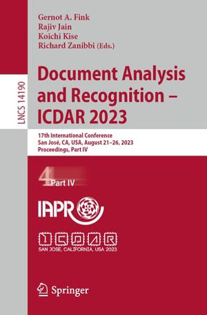 Document Analysis and Recognition - ICDAR 2023 : 17th International Conference, San Jose, CA, USA, August 21-26, 2023, Proceedings, Part IV - Gernot A. Fink