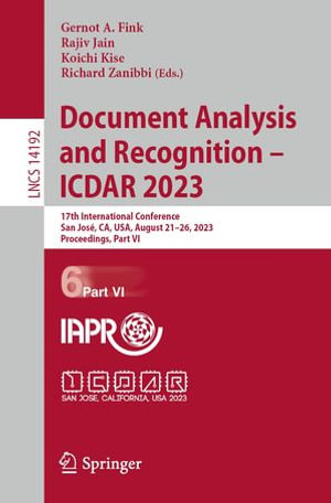 Document Analysis and Recognition - ICDAR 2023 : 17th International Conference, San Jose, CA, USA, August 21-26, 2023, Proceedings, Part VI - Gernot A. Fink