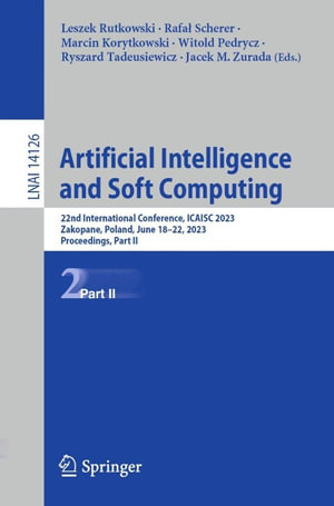 Artificial Intelligence and Soft Computing : 22nd International Conference, ICAISC 2023, Zakopane, Poland, June 18-22, 2023, Proceedings, Part II - Leszek Rutkowski