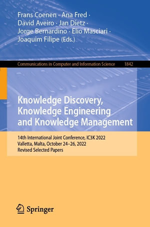 Knowledge Discovery, Knowledge Engineering and Knowledge Management : 14th International Joint Conference, IC3K 2022, Valletta, Malta, October 24-26, 2022, Revised Selected Papers - Frans Coenen