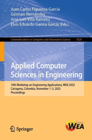 Applied Computer Sciences in Engineering : 10th Workshop on Engineering Applications, WEA 2023, Cartagena, Colombia, November 1-3, 2023, Proceedings - Juan Carlos Figueroa-García