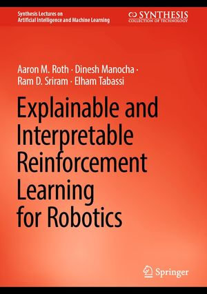 Explainable and Interpretable Reinforcement Learning for Robotics : Synthesis Lectures on Artificial Intelligence and Machine Learning - Aaron M. Roth