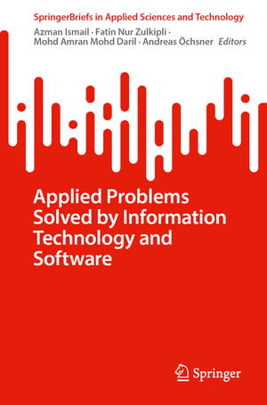 Applied Problems Solved by Information Technology and Software : SpringerBriefs in Applied Sciences and Technology - Andreas Ochsner