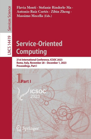 Service-Oriented Computing : 21st International Conference, ICSOC 2023, Rome, Italy, November 28 - December 1, 2023, Proceedings, Part I - Flavia Monti