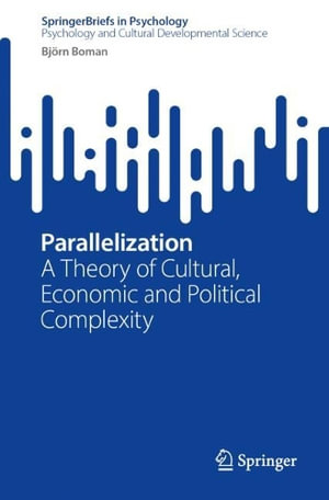 Parallelization : A Theory of Cultural, Economic and Political Complexity - Björn Boman
