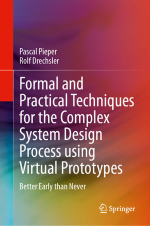 Formal and Practical Techniques for the Complex System Design Process using Virtual Prototypes : Better Early than Never - Pascal Pieper