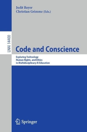 Code and Conscience : Exploring Technology, Human Rights, and Ethics in Multidisciplinary AI Education - Christian Grimme