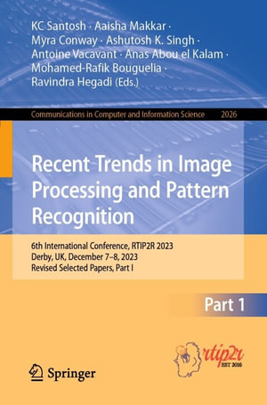 Recent Trends in Image Processing and Pattern Recognition : 6th International Conference, RTIP2R 2023, Derby, UK, December 7-8, 2023, Revised Selected Papers, Part I - KC Santosh